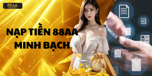 tổng quan về nạp tiền 88aa tại nhà cái uy tín 88aa