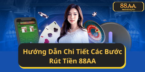Hướng Dẫn Chi Tiết Các Bước Rút Tiền 88AA